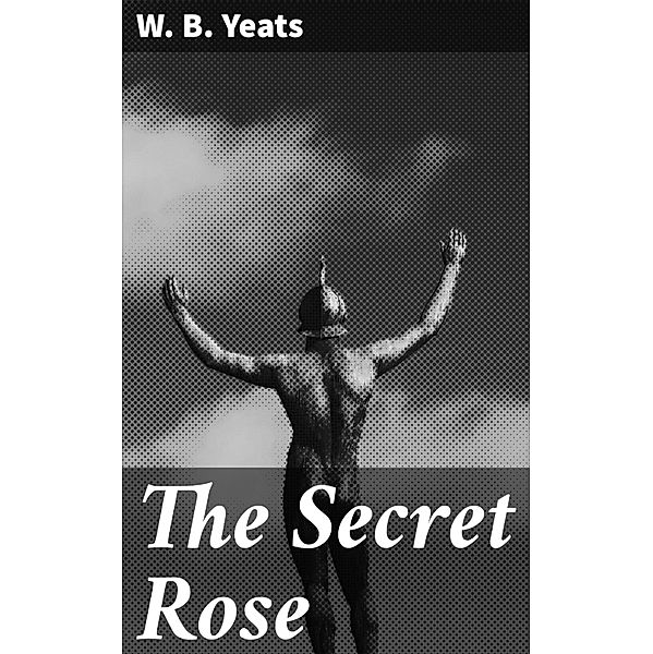 The Secret Rose, W. B. Yeats