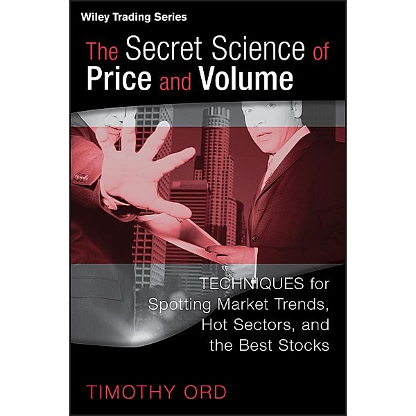 The Secret Science of Price and Volume / Wiley Trading Series, Tim Ord