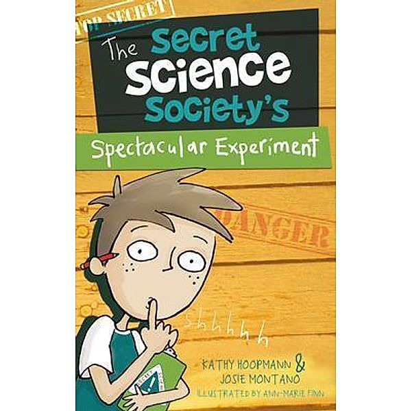 The Secret Science Society's Spectacular Experiment / The Secret Science Society Bd.1, Kathy Hoopmann, Josie Montano