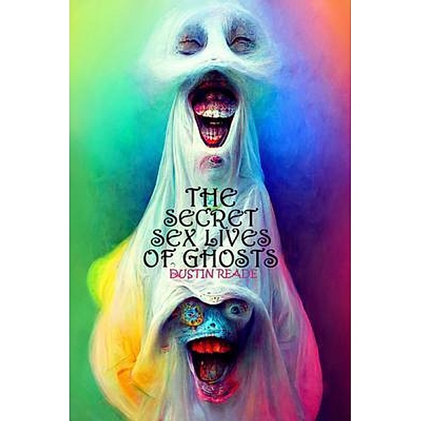 The Secret Sex Lives of Ghosts / Planet Bizarro, Dustin Reade