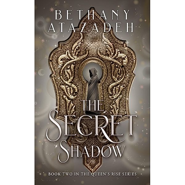 The Secret Shadow (The Queen's Rise Series, #2) / The Queen's Rise Series, Bethany Atazadeh