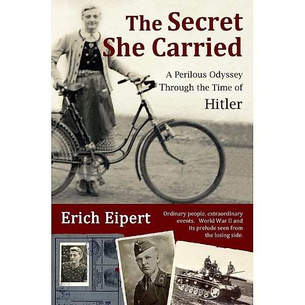 The Secret She Carried: A Perilous Journey Through the Time of Hitler, Erich Eipert