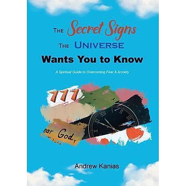 The Secret Signs the Universe Wants You to Know, Andrew Kanias