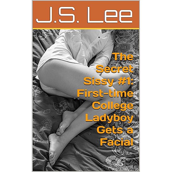 The Secret Sissy #1: First-time College Ladyboy Gets a Facial, J.S. Lee