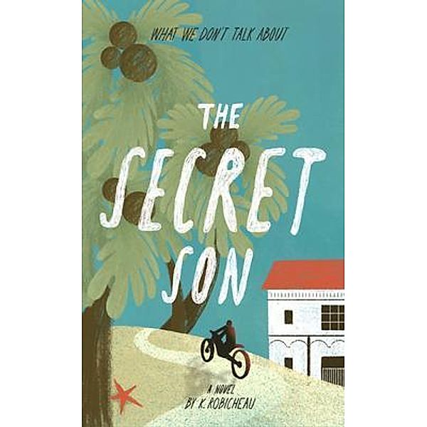 The Secret Son / New Degree Press, K. Robicheau