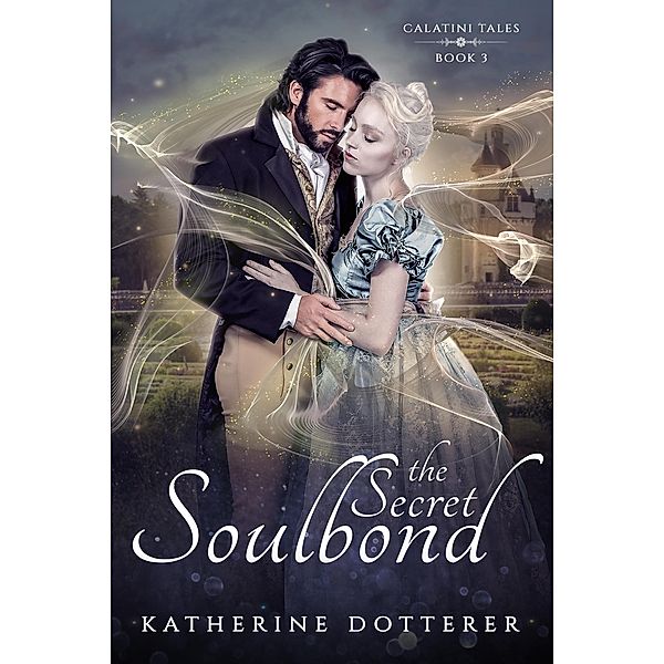 The Secret Soulbond (Calatini Tales, #3) / Calatini Tales, Katherine Dotterer