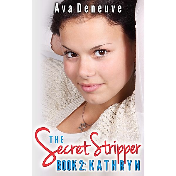 The Secret Stripper: Kathryn (The Secret Stripper Series, #2) / The Secret Stripper Series, Ava Deneuve