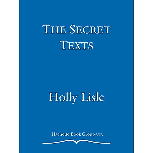 The Secret Texts / Grand Central Publishing, Holly Lisle