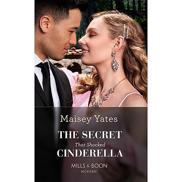 The Secret That Shocked Cinderella (Mills & Boon Modern), Maisey Yates