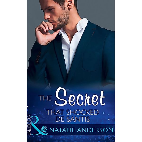 The Secret That Shocked De Santis (Mills & Boon Modern) (The Throne of San Felipe, Book 1) / Mills & Boon Modern, Natalie Anderson