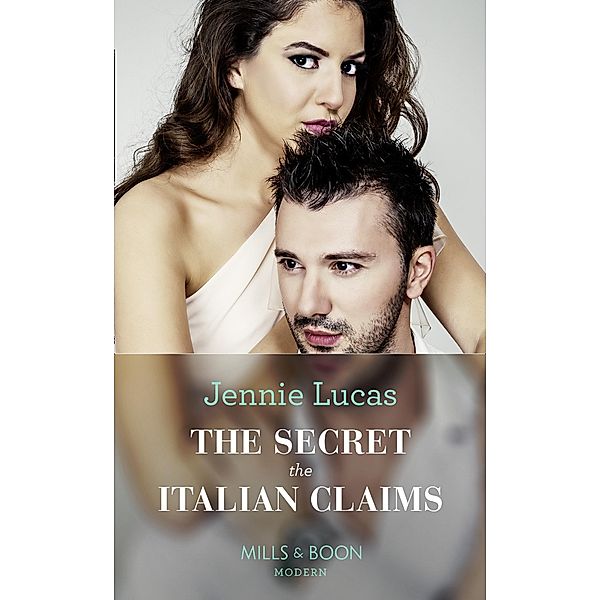 The Secret The Italian Claims (Mills & Boon Modern) (Secret Heirs of Billionaires, Book 14) / Mills & Boon Modern, Jennie Lucas
