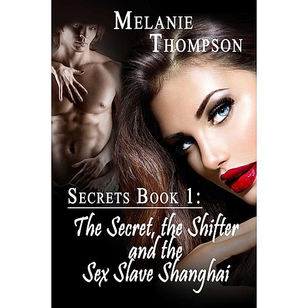 The Secret, the Shifter and the Sex- Slave Shanghai, Melanie Thompson