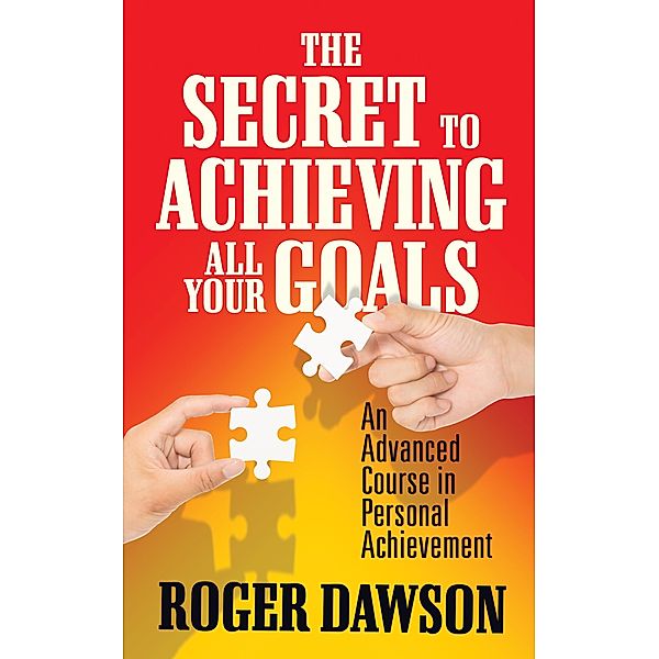 The Secret to Achieving All Your Goals, Roger Dawson