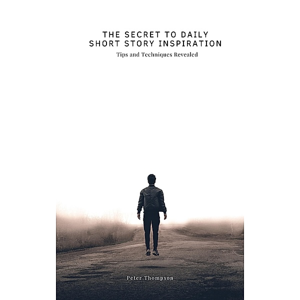 The Secret to Daily Short Story Inspiration, Peter Thompson