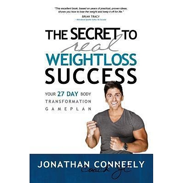 THE SECRET TO REAL WEIGHT LOSS SUCCESS / COACH JC ENTERPRISES, Jonathan Conneely