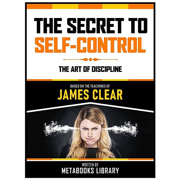 The Secret To Self-Control - Based On The Teachings Of James Clear, Metabooks Library