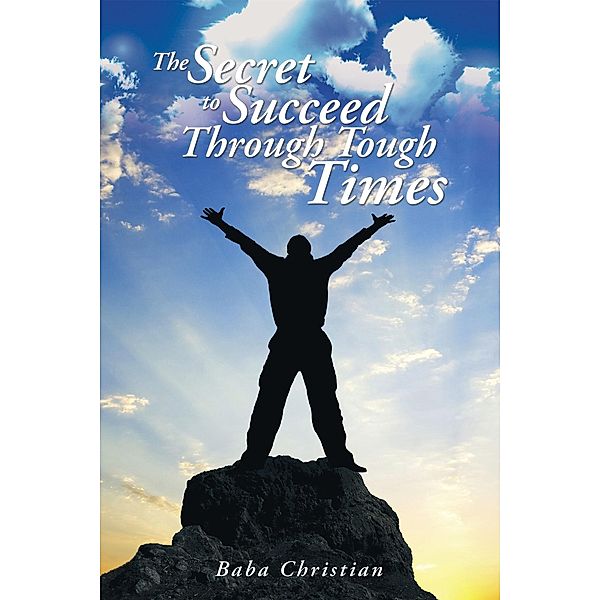 The Secret to Succeed Through Tough Times, Baba Christian