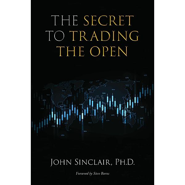 The Secret to Trading the Open, Ph. D., John Sinclair