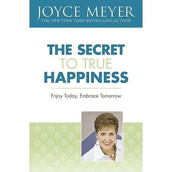 The Secret to True Happiness, Joyce Meyer