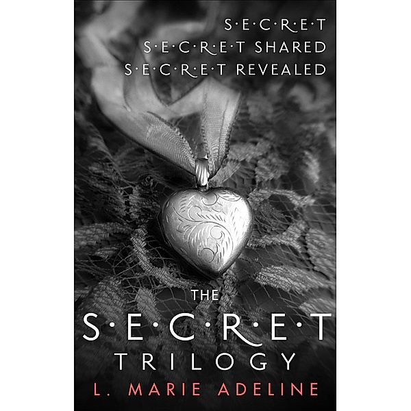 The Secret Trilogy: Secret / Secret Shared / Secret Revealed, L. Marie Adeline