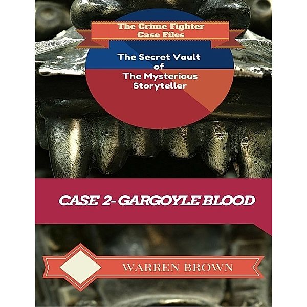 The Secret Vault of the Mysterious Storyteller: Case 2 Gargoyle Blood, Warren Brown