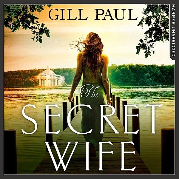 The Secret Wife: A captivating story of romance, passion and mystery, Gill Paul