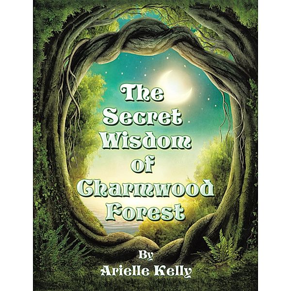 The Secret Wisdom of Charmwood Forest, Arielle Kelly