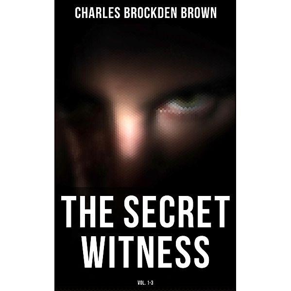 The Secret Witness (Vol. 1-3), Charles Brockden Brown