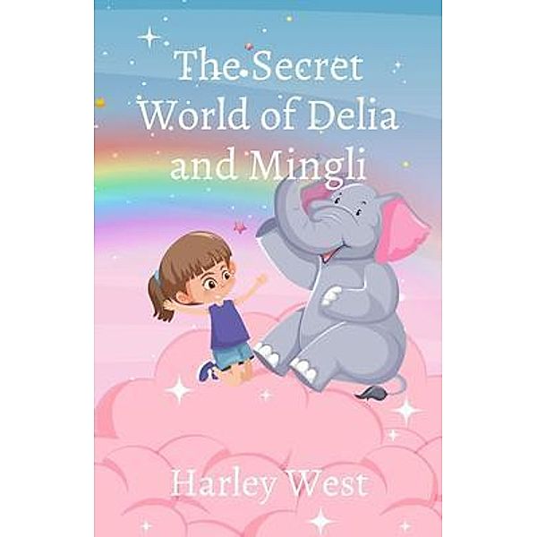 The Secret World of Delia and Mingli / Heather Raghaw, Harley West