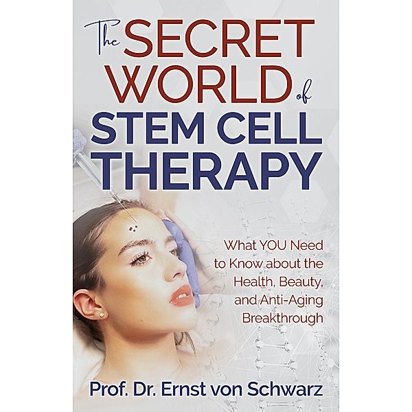 The Secret World of Stem Cell Therapy, Ernst von Schwarz