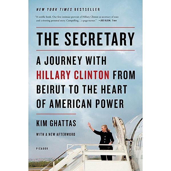 The Secretary: A Journey with Hillary Clinton from Beirut to the Heart of American Power, Kim Ghattas