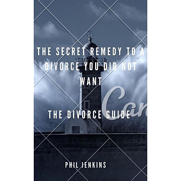 the secrete remedy to a divorce you did not want, Phil Jenkins