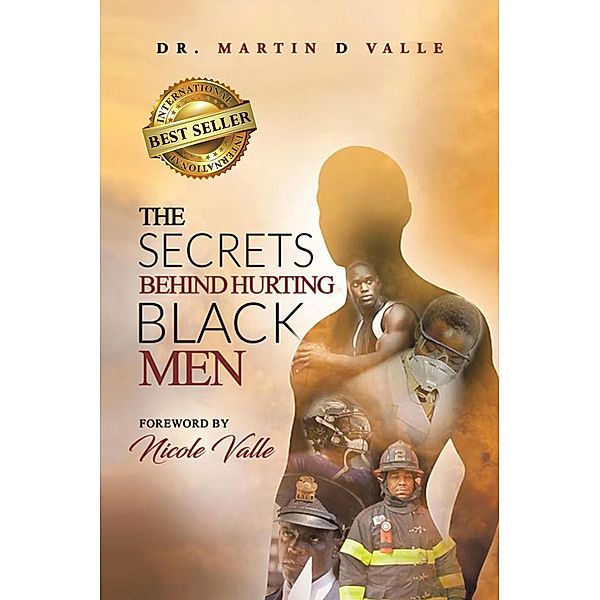 The Secrets  Behind  Hurting Black Men, Martin D Valle