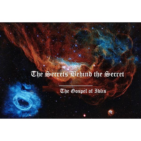 The Secrets Behind the Secret (The Gospel of Iblis, #1) / The Gospel of Iblis, Kam The13th