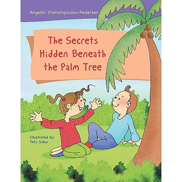 The Secrets Hidden Beneath the Palm Tree, Angeliki Stamatopoulou-Pedersen