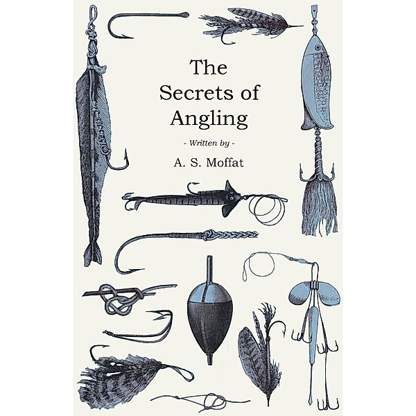 The Secrets of Angling, A. S. Moffat