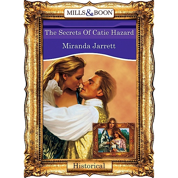 The Secrets Of Catie Hazard (Mills & Boon Vintage 90s Modern), Miranda Jarrett