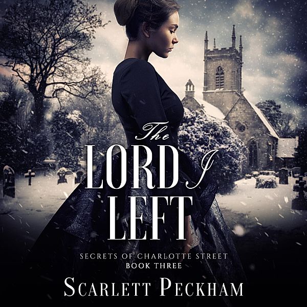 The Secrets of Charlotte Street - 3 - The Lord I Left, Scarlett Peckham