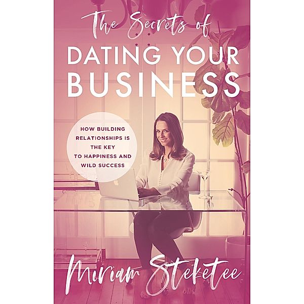The Secrets of Dating Your Business, Miriam Steketee
