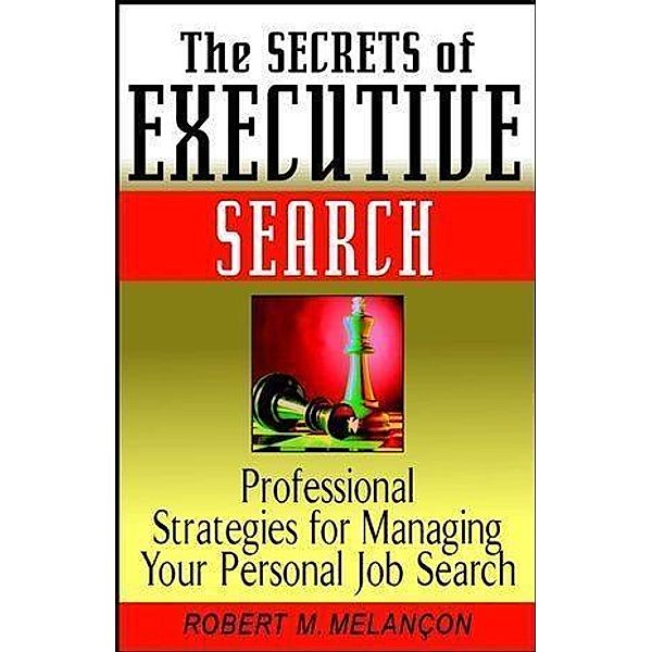 The Secrets of Executive Search, Robert M. Melançon