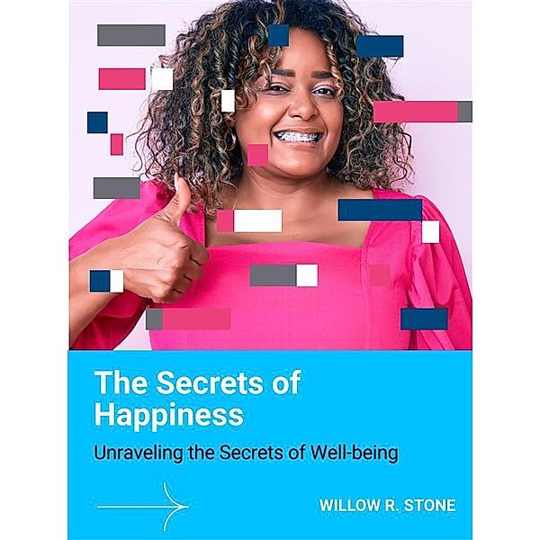 The Secrets of Happiness, Willow R. Stone