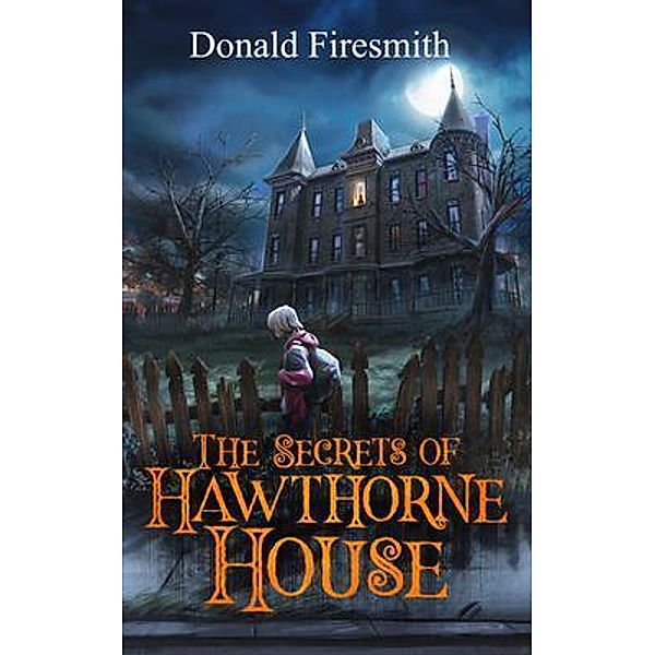 The Secrets of Hawthorne House / The Secrets Bd.1, Donald George Firesmith