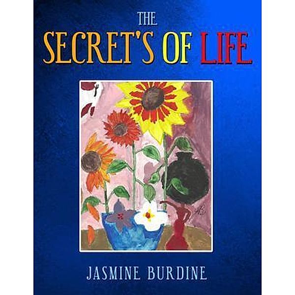 The Secret's of Life / ReadersMagnet LLC, Jasmine Burdine