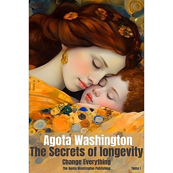 The secrets of Longevity (Tome 1, #1) / Tome 1, Agota Washington