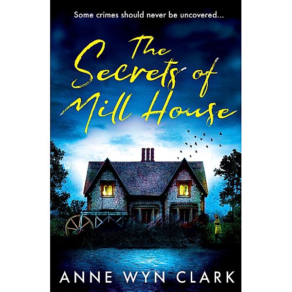The Secrets of Mill House / The Thriller Collection Bd.3, Anne Wyn Clark