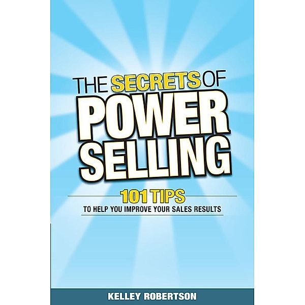 The Secrets of Power Selling, Kelley Robertson