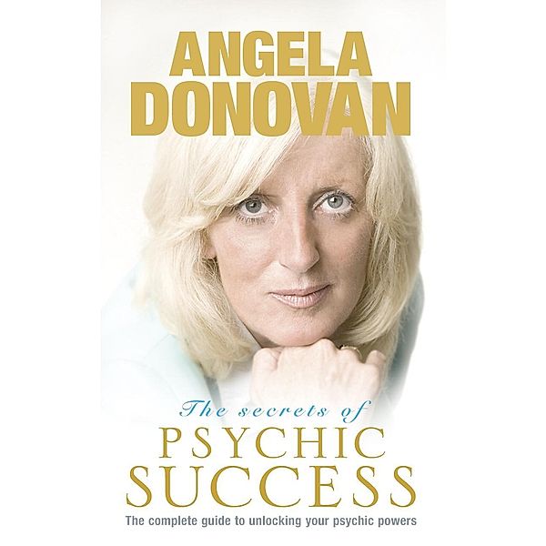 The Secrets of Psychic Success, Angela Donovan
