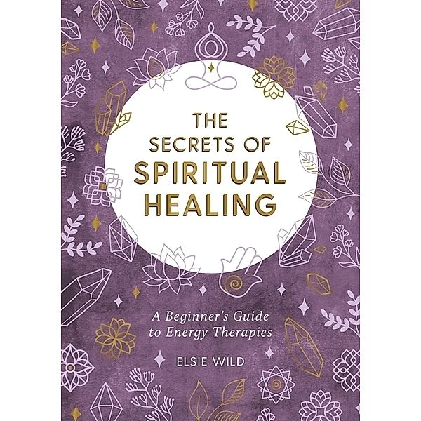 The Secrets of Spiritual Healing, Elsie Wild