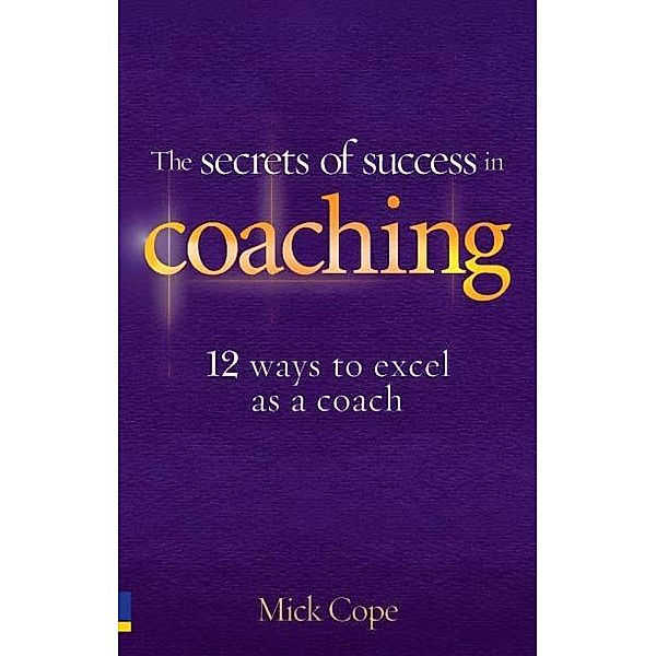 The Secrets of Success in Coaching / Pearson Business, Mick Cope