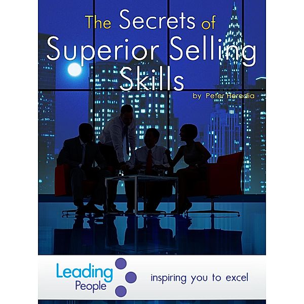 The Secrets of Superior Selling Skills, Peter Heredia